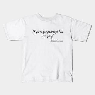 "If you're going through hell, keep going." --Winston Churchill Kids T-Shirt